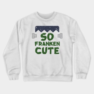 So Franken Cute Crewneck Sweatshirt